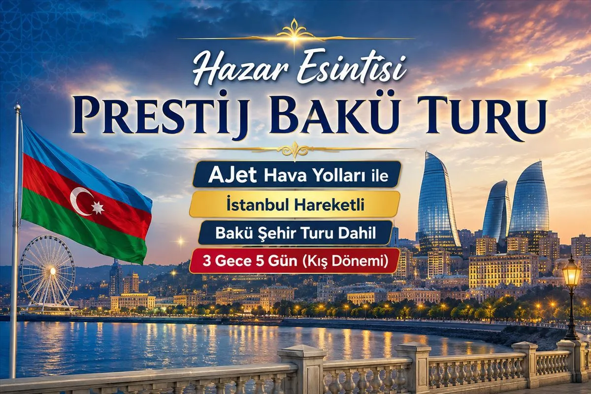 Hazar Esintisi Prestij Bakü Turu Ajet ile Vizesiz Kış Dönemi / 3 Gece Otel Konaklamalı / İstanbul Çıkışlı – İstanbul 1